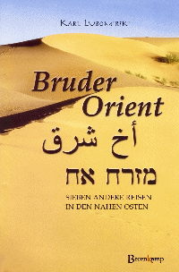 Bruder Orient<br>
Sieben andere Reisen in den Nahen Osten